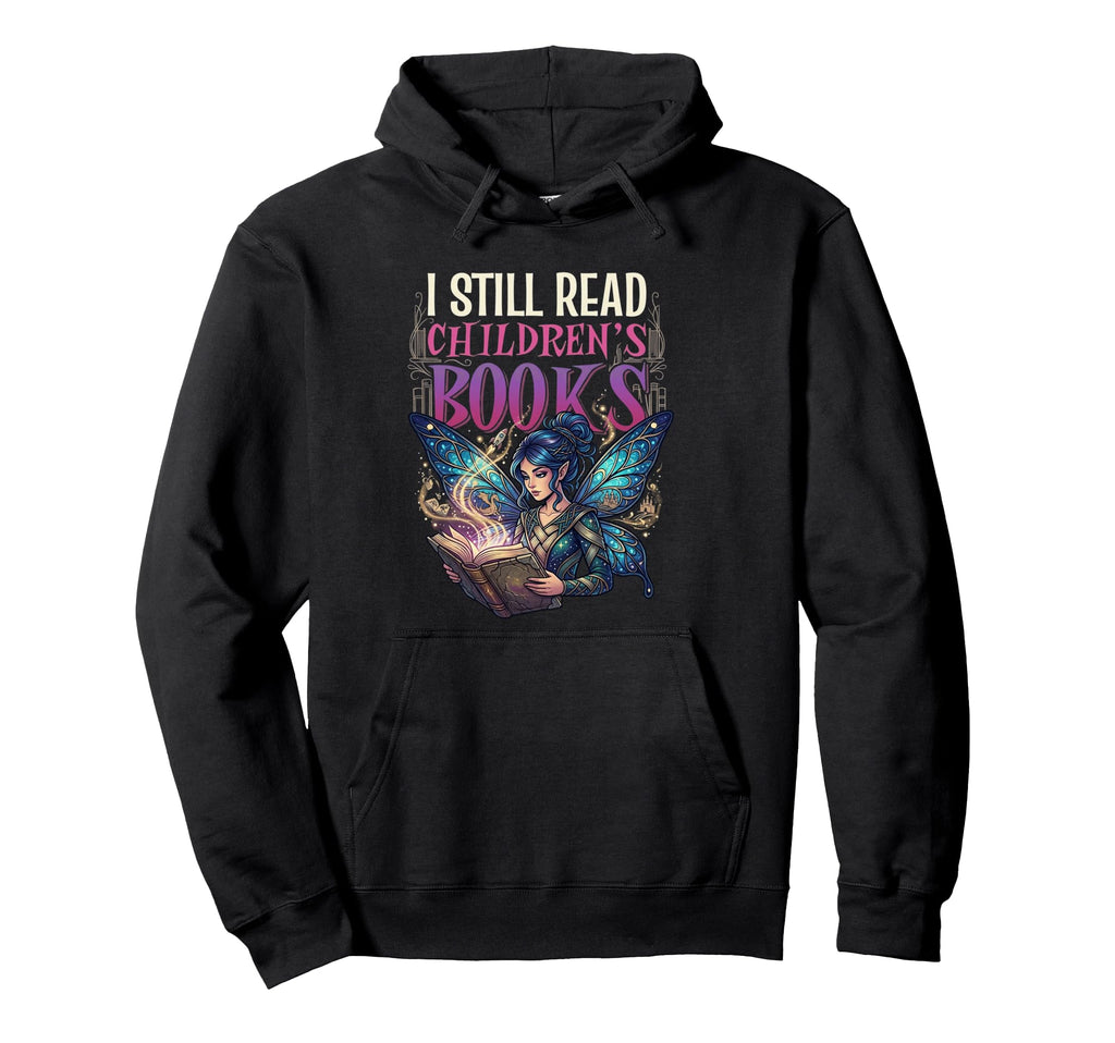 I Still Read Childrens Books Reading Hoodie - Graphic Print Men Women - T-Shirt, Sweatshirt, Hoodie