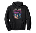 I Still Read Childrens Books Reading Hoodie - Graphic Print Men Women - T-Shirt, Sweatshirt, Hoodie