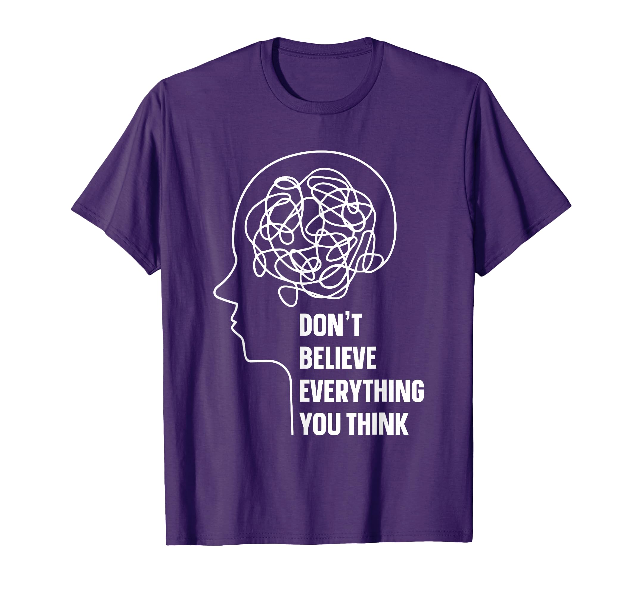 Dont Believe Everything You Think T-Shirt - Minimalist Print Men Women - T-Shirt, Sweatshirt, Hoodie