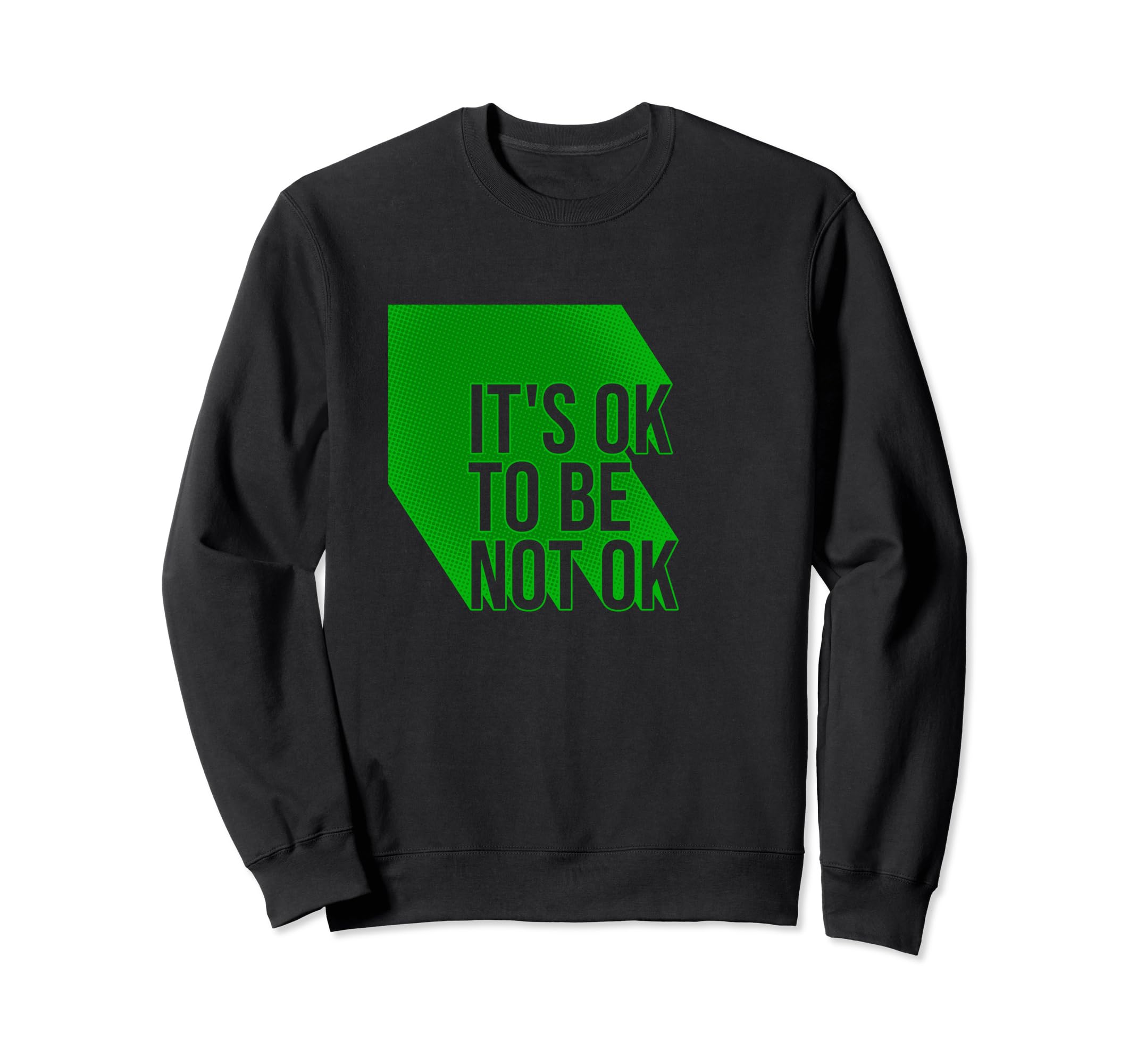 Its Ok To Be Not Ok Mental Health Sweatshirt - Streetwear Style Men Women - T-Shirt, Sweatshirt, Hoodie