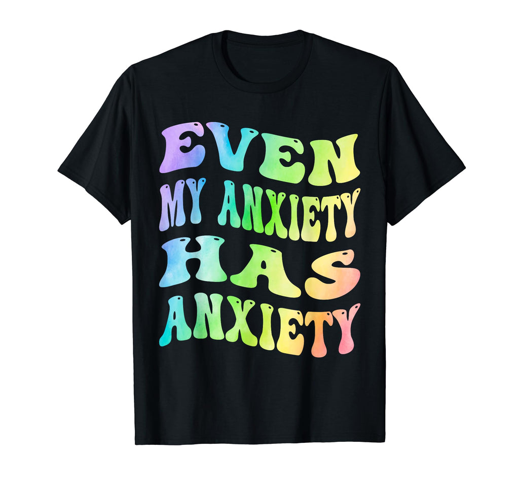 Even My Anxiety Has Anxiety Funny T-Shirt - Aesthetic Graphic Unisex - T-Shirt, Sweatshirt, Hoodie