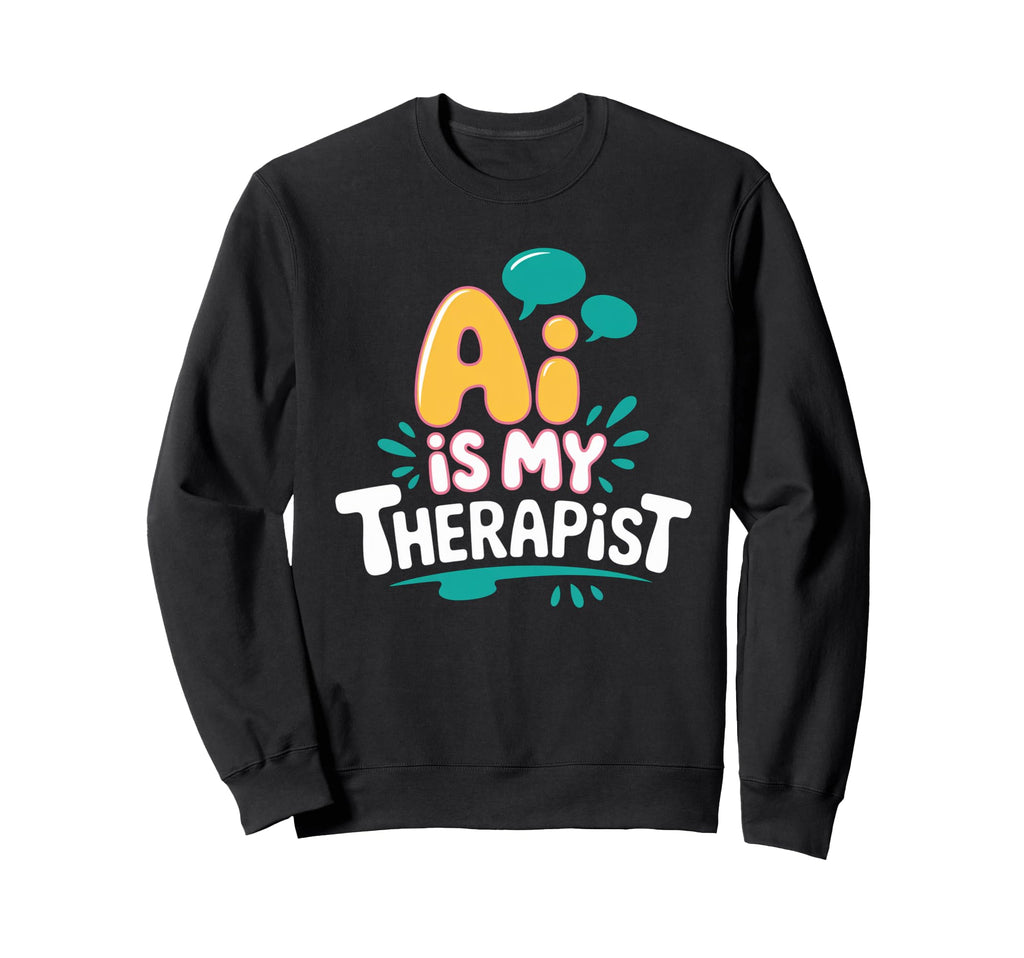 Ai Is My Therapist Funny Digital Sweatshirt - Minimalist Print Men Women - T-Shirt, Sweatshirt, Hoodie