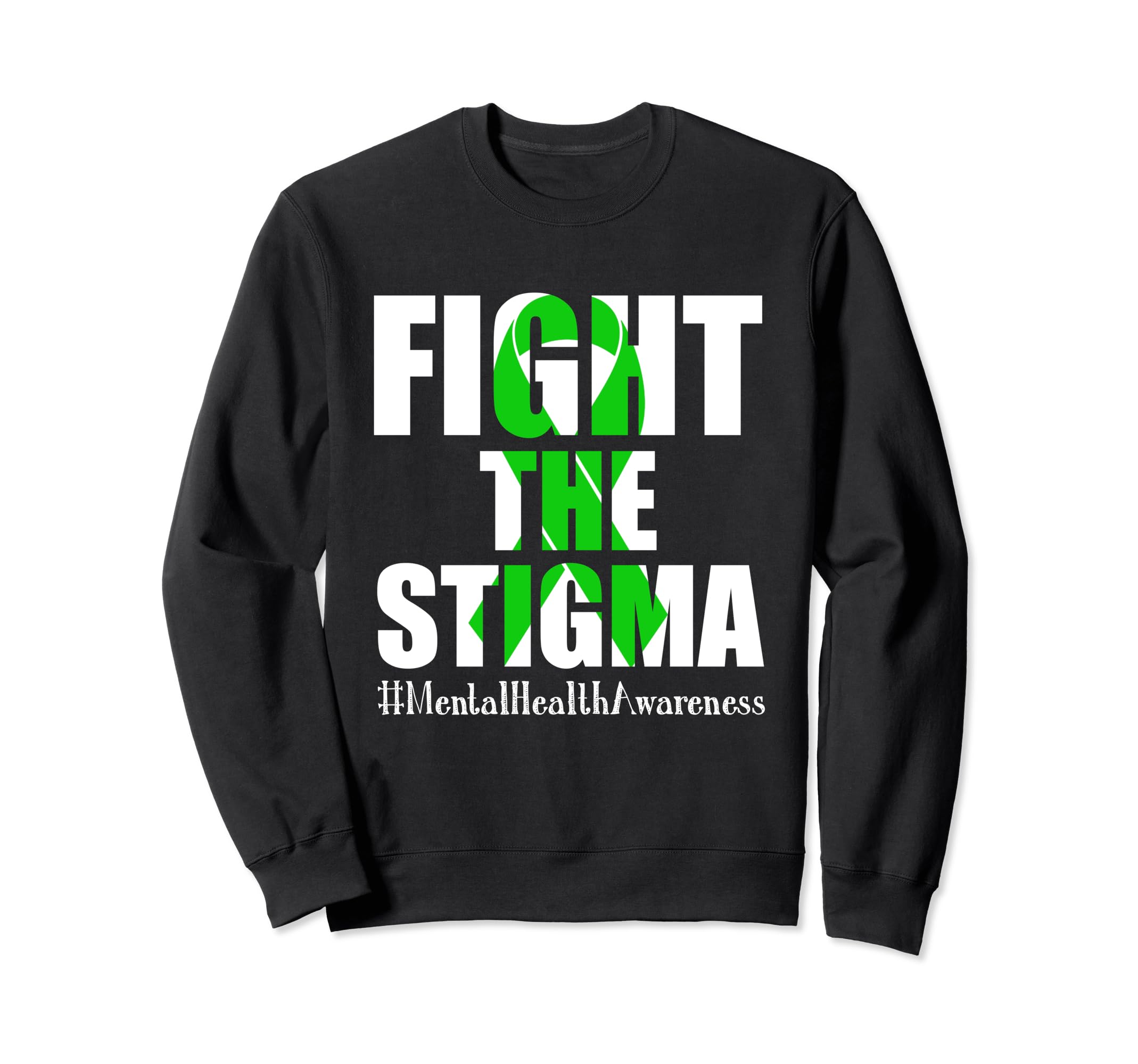 Fight Stigma Mental Health Sweatshirt - Fun Novelty Design Men Women - T-Shirt, Sweatshirt, Hoodie
