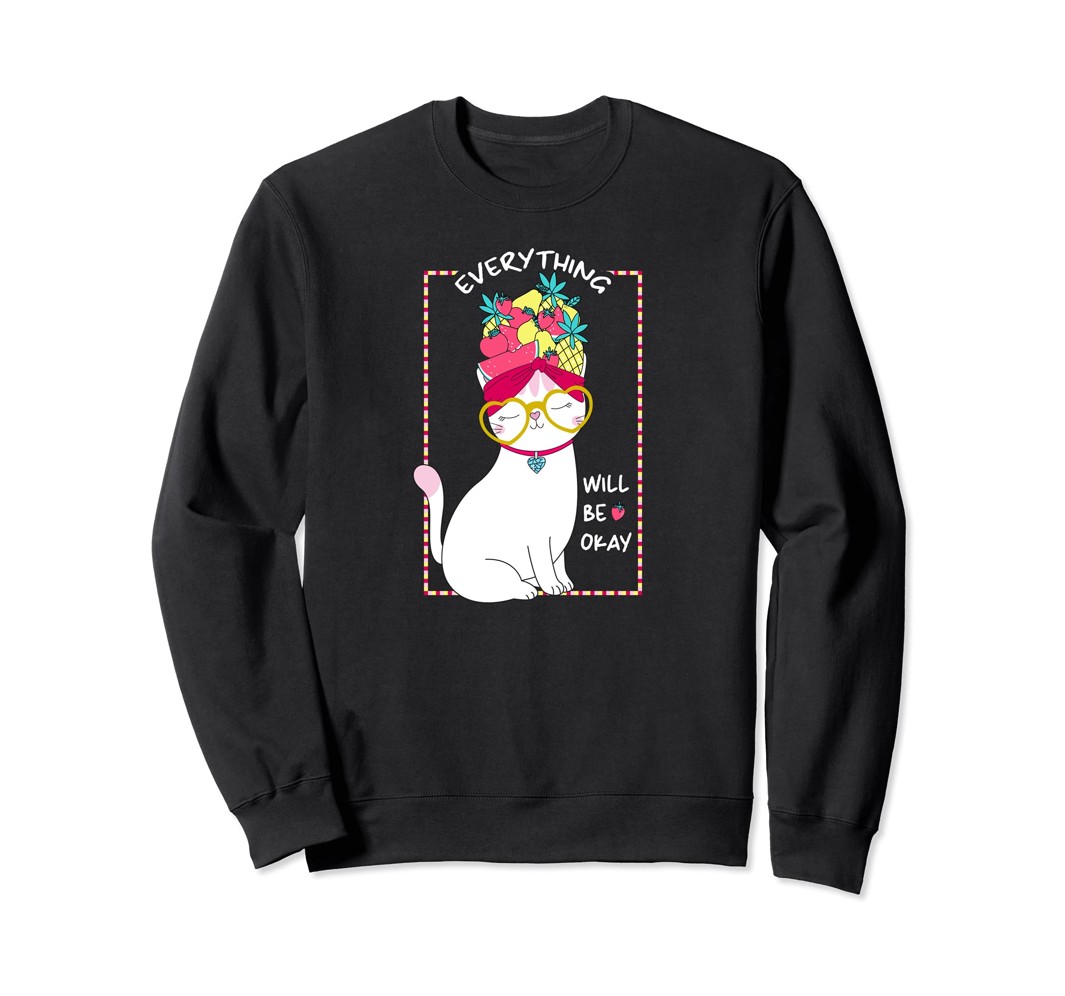 Everything Will Be Ok Cat Fruit Sweatshirt - Streetwear Style for Adults - T-Shirt, Sweatshirt, Hoodie