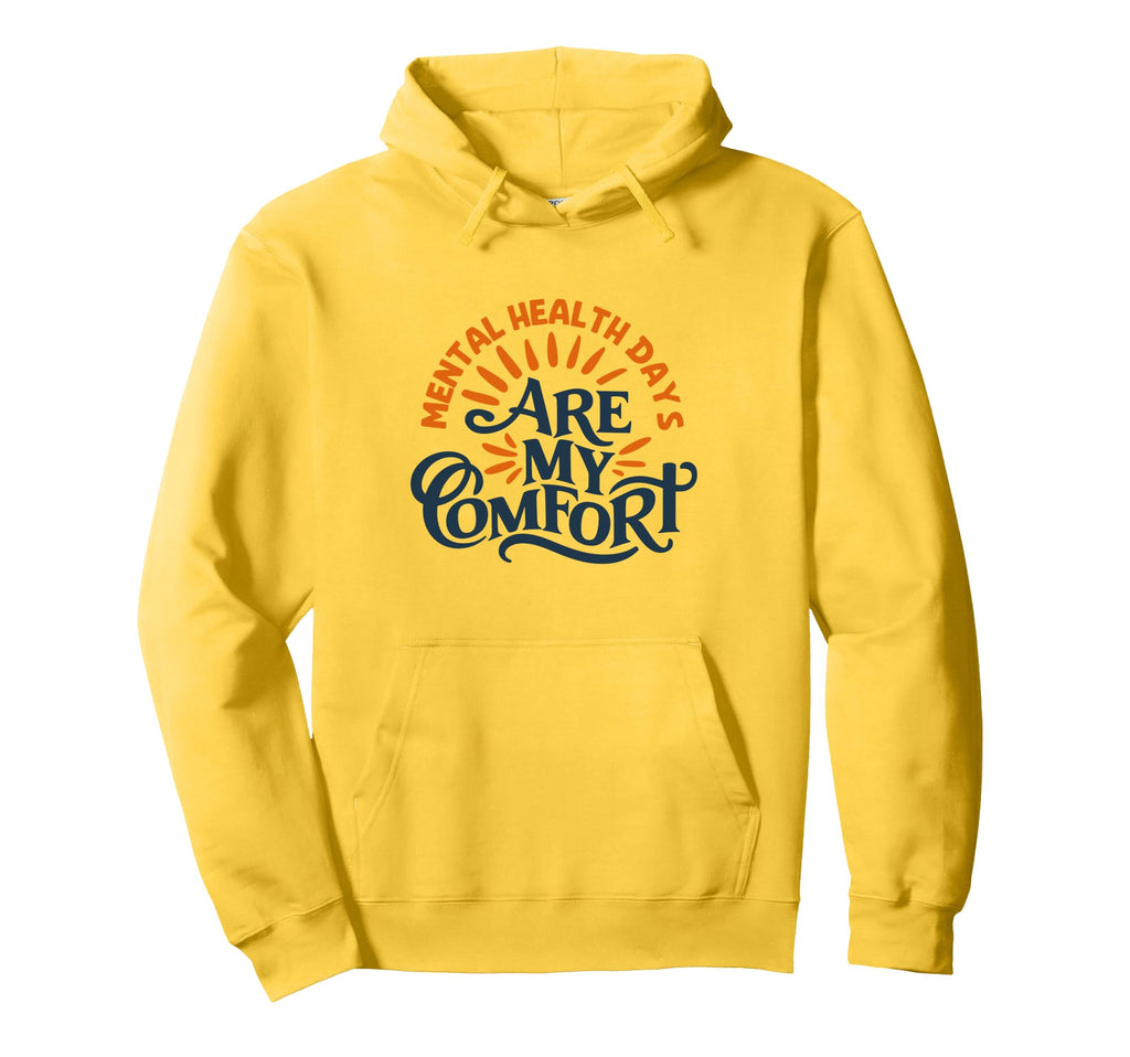 Mental Health Days Are My Comfort Hoodie - Casual Everyday Wear Unisex - T-Shirt, Sweatshirt, Hoodie