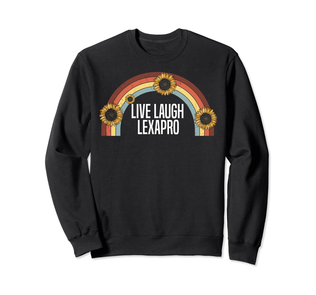 Live Laugh Lexapro Trendy Mental Sweatshirt - Novelty Apparel Men Women - T-Shirt, Sweatshirt, Hoodie