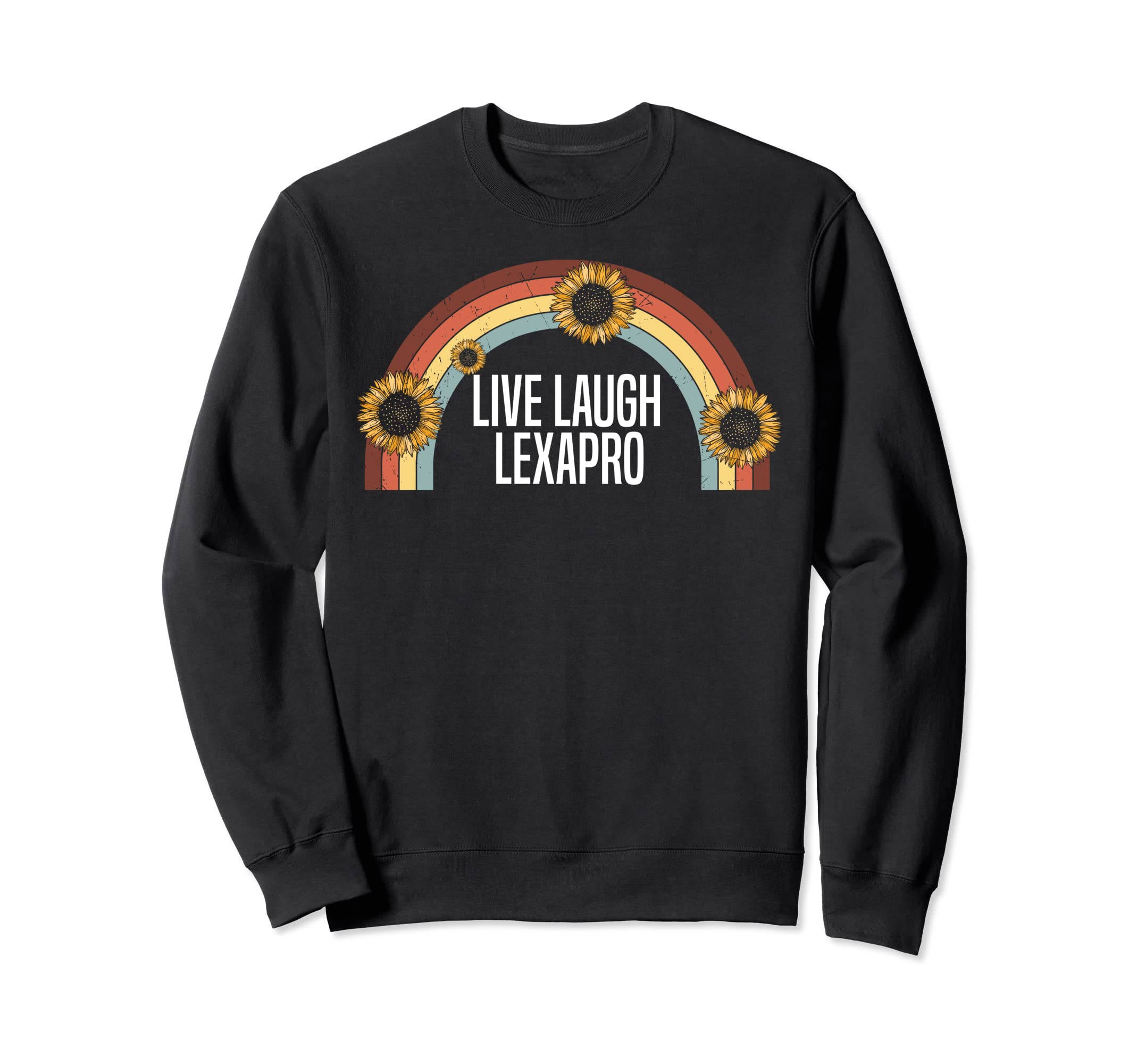 Live Laugh Lexapro Trendy Mental Sweatshirt - Novelty Apparel Men Women - T-Shirt, Sweatshirt, Hoodie
