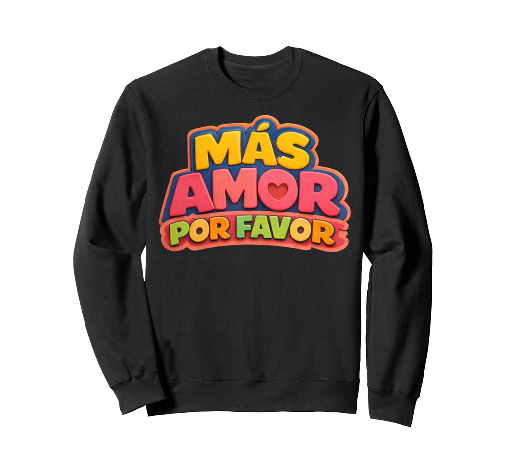 More Loves Please Mas Amor Por Sweatshirt - Unique Graphic for Adults - T-Shirt, Sweatshirt, Hoodie