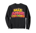 More Loves Please Mas Amor Por Sweatshirt - Unique Graphic for Adults - T-Shirt, Sweatshirt, Hoodie