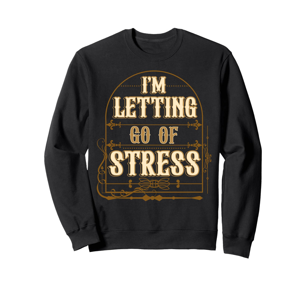 Letting Go Stress Motivational Sweatshirt - Graphic Print for Adults - T-Shirt, Sweatshirt, Hoodie
