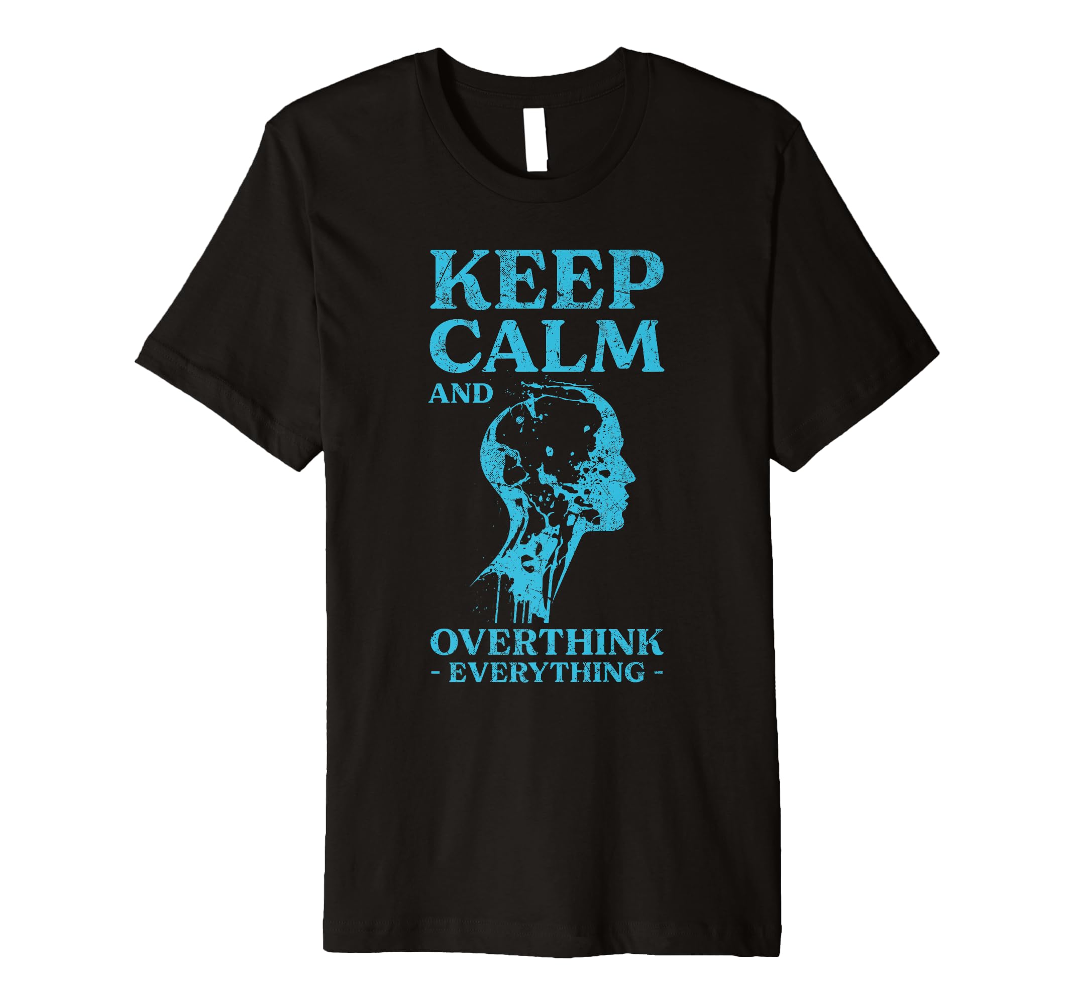 Keep Calm And Overthink T-Shirt - Casual Everyday Wear for Adults - T-Shirt, Sweatshirt, Hoodie
