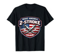 Make America Two Stroke Again T-Shirt - Casual Everyday Wear for Adults - T-Shirt, Sweatshirt, Hoodie
