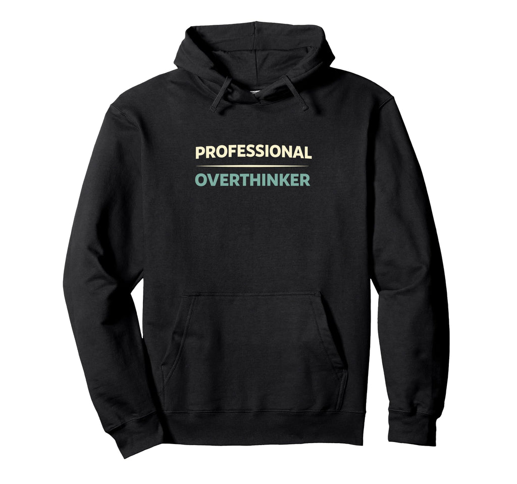 Professional Overthinker Funny Overthinking Hoodie - Trendy Graphic Unisex - T-Shirt, Sweatshirt, Hoodie