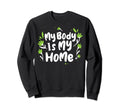My Body Is My Home Depression Mental Sweatshirt - Novelty Apparel Unisex - T-Shirt, Sweatshirt, Hoodie