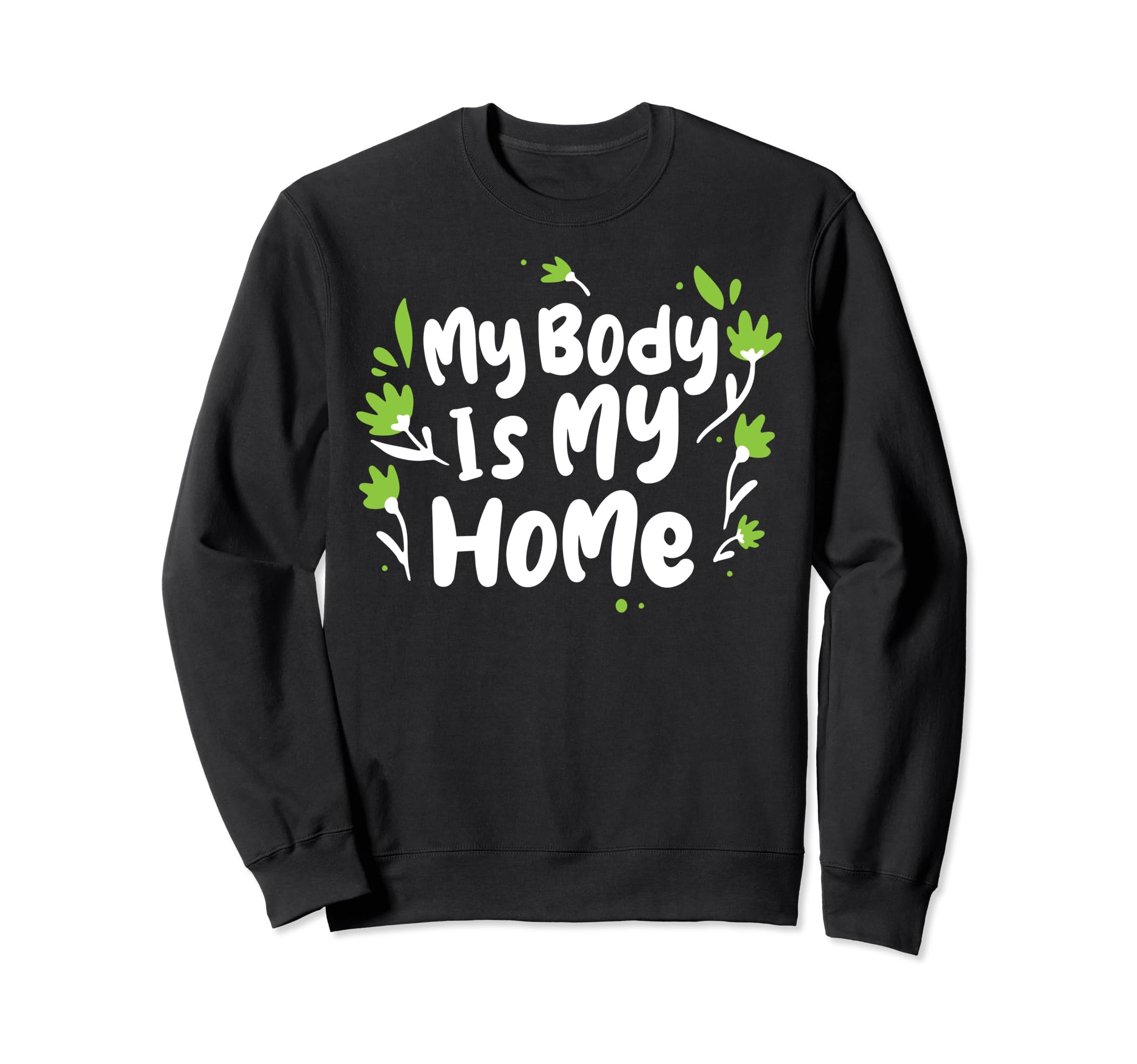 My Body Is My Home Depression Mental Sweatshirt - Novelty Apparel Unisex - T-Shirt, Sweatshirt, Hoodie