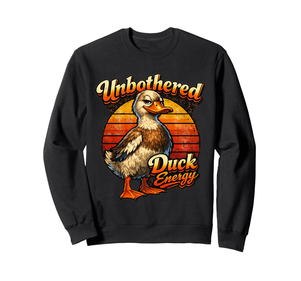 Unbothered Duck Energy Sarcastic Sweatshirt - Aesthetic Graphic Unisex - T-Shirt, Sweatshirt, Hoodie