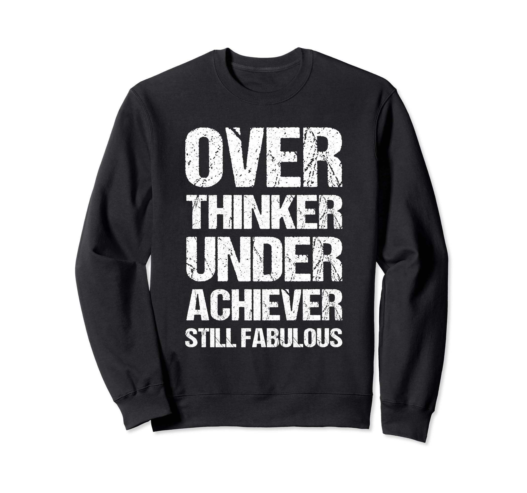 Overthinker Underachiever Still Sweatshirt - Novelty Apparel Unisex - T-Shirt, Sweatshirt, Hoodie
