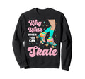 Roller Skating Skate 1970S Why Walk Sweatshirt - Trendy Graphic Men Women - T-Shirt, Sweatshirt, Hoodie