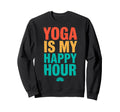 Yoga Is My Happy Hour Sweatshirt - Casual Everyday Wear Men Women - T-Shirt, Sweatshirt, Hoodie