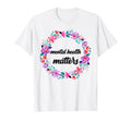 Mental Health Matters Flowers Mental T-Shirt - Novelty Apparel Unisex - T-Shirt, Sweatshirt, Hoodie