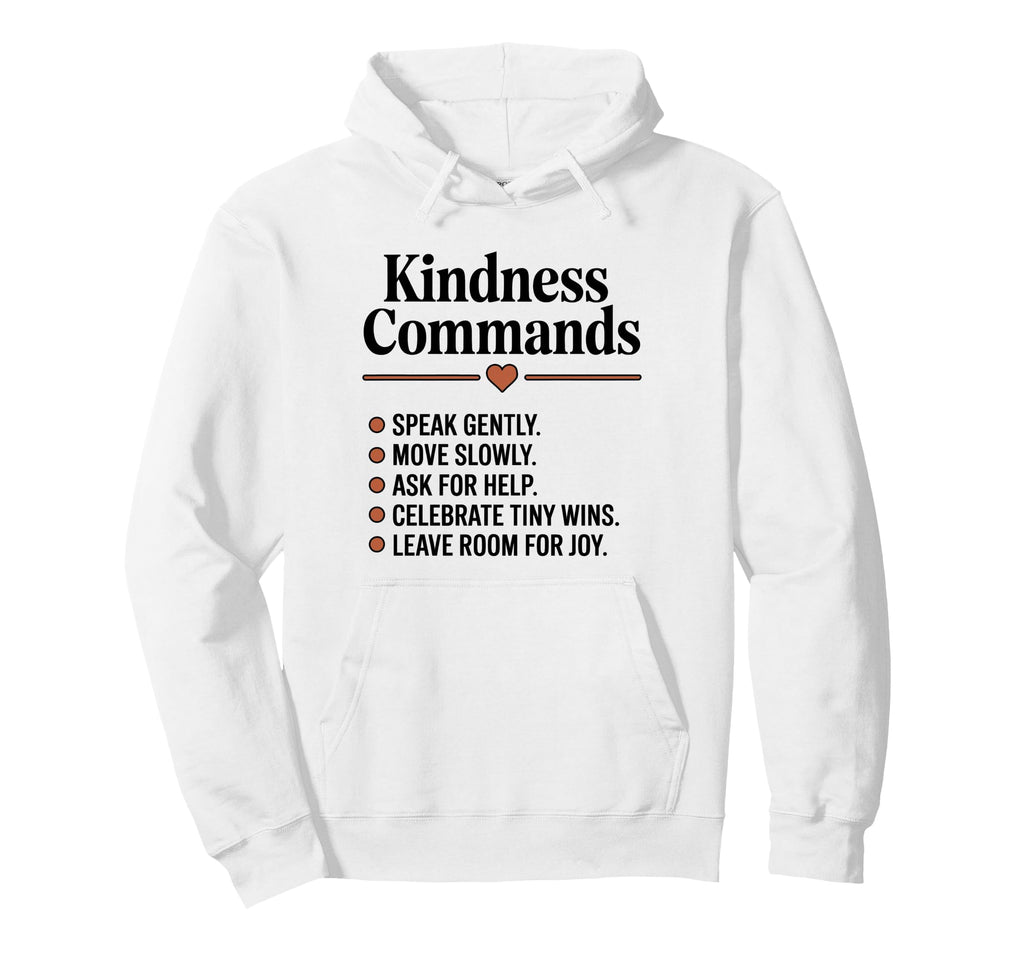 Kindness Commands Be Kind Mindful Self Hoodie - Streetwear Style Unisex - T-Shirt, Sweatshirt, Hoodie