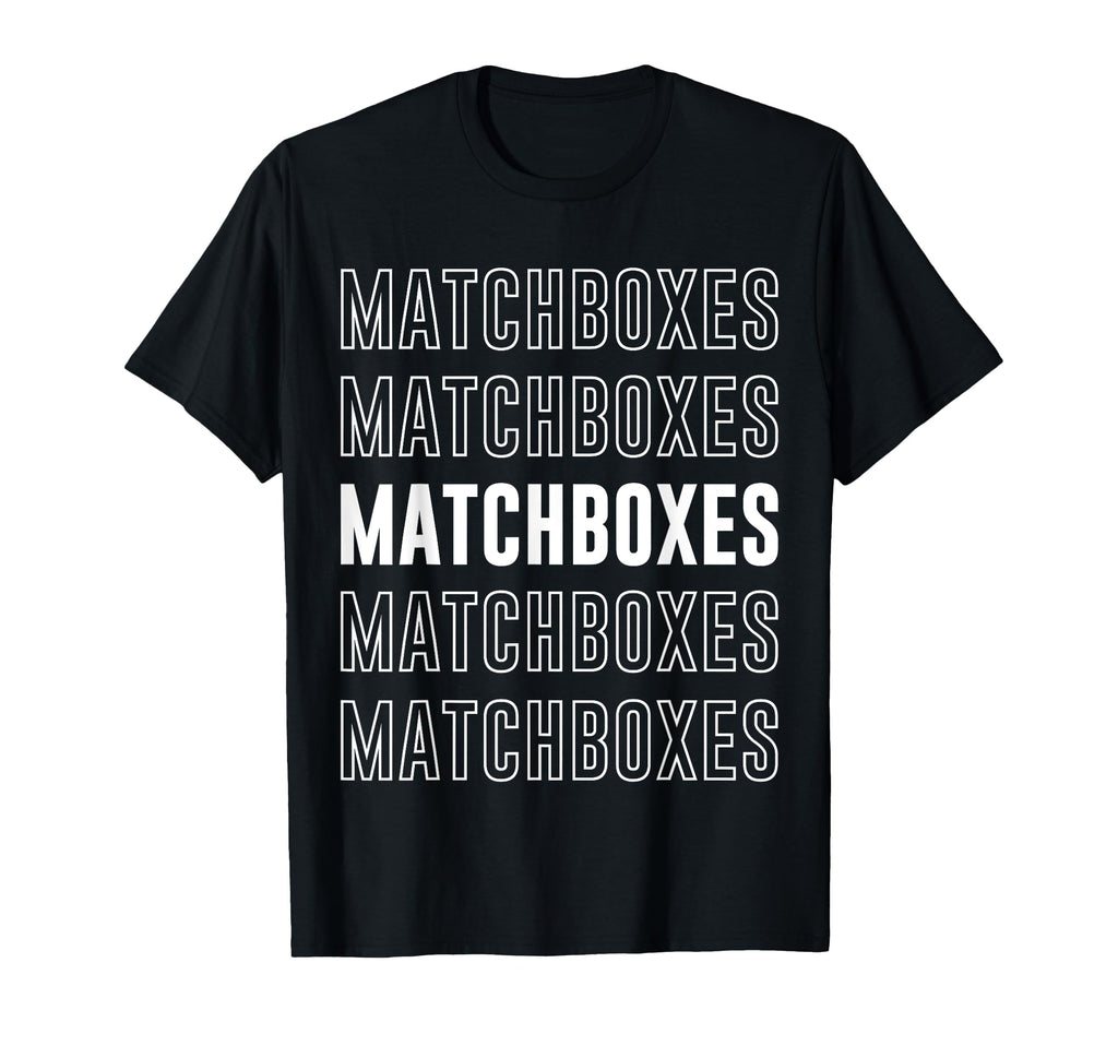 Matchboxes T-Shirt - Fun Novelty Design Unisex - T-Shirt, Sweatshirt, Hoodie