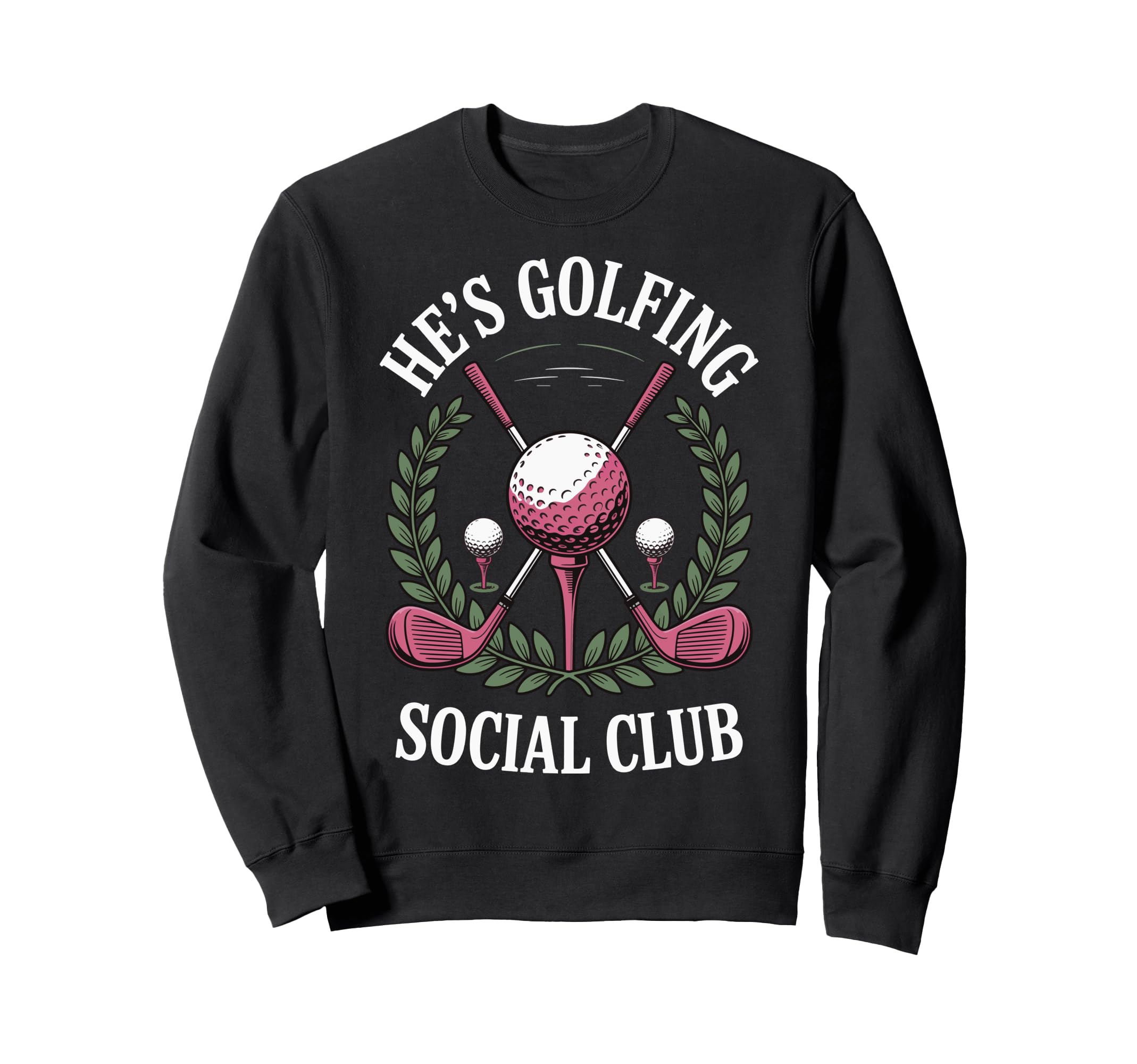 Hes Golfing Social Club Sweatshirt - Unique Graphic for Adults - T-Shirt, Sweatshirt, Hoodie