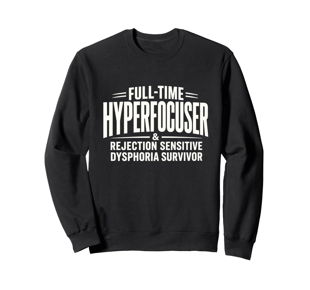 Adhd Hyperfocuser Rejection Sensitive Sweatshirt - Custom Art Print Unisex - T-Shirt, Sweatshirt, Hoodie