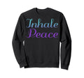 Inhale Peace Mental Health Awareness Sweatshirt - Graphic Print Unisex - T-Shirt, Sweatshirt, Hoodie