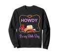 Howdy Its My Birthday Western Sweatshirt - Fun Novelty Design Men Women - T-Shirt, Sweatshirt, Hoodie