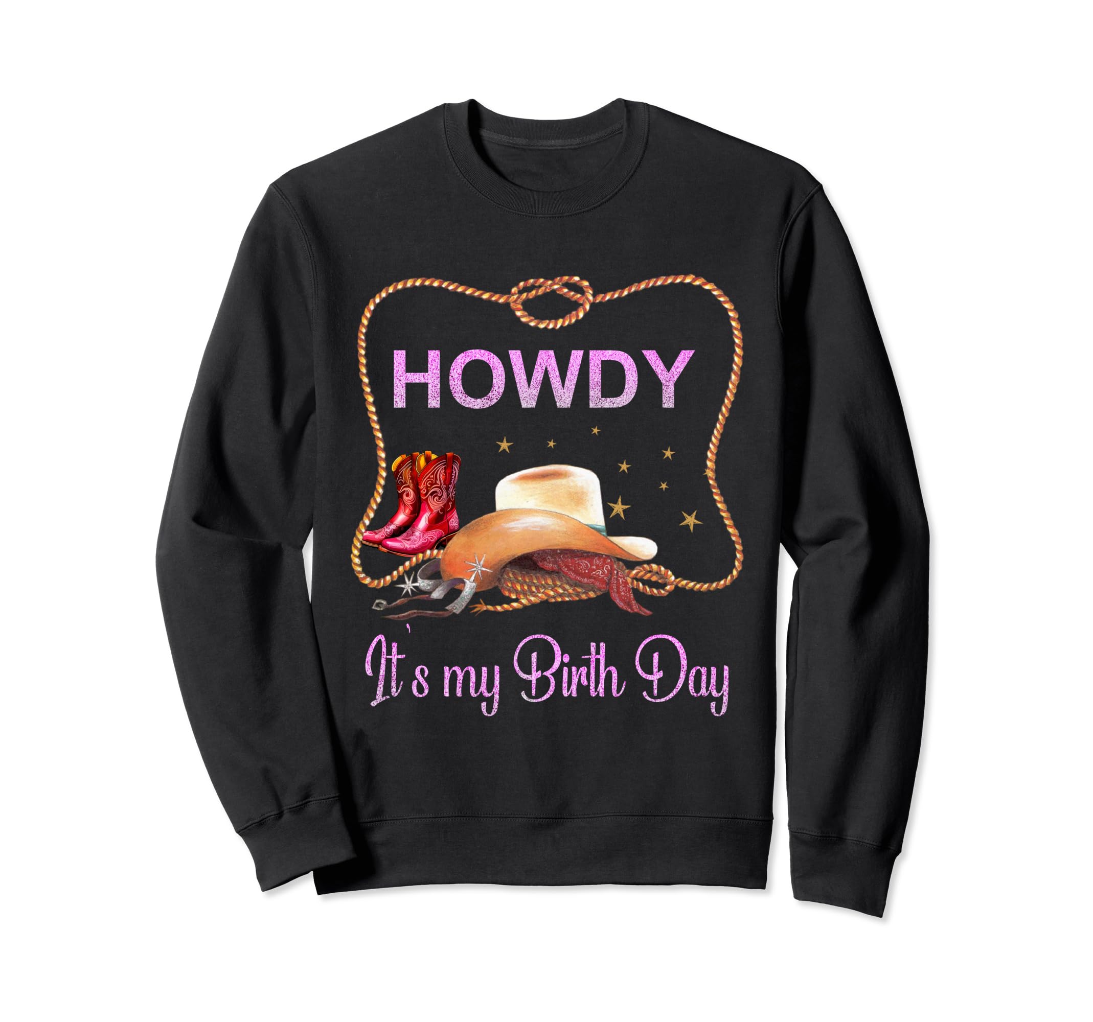 Howdy Its My Birthday Western Sweatshirt - Fun Novelty Design Men Women - T-Shirt, Sweatshirt, Hoodie