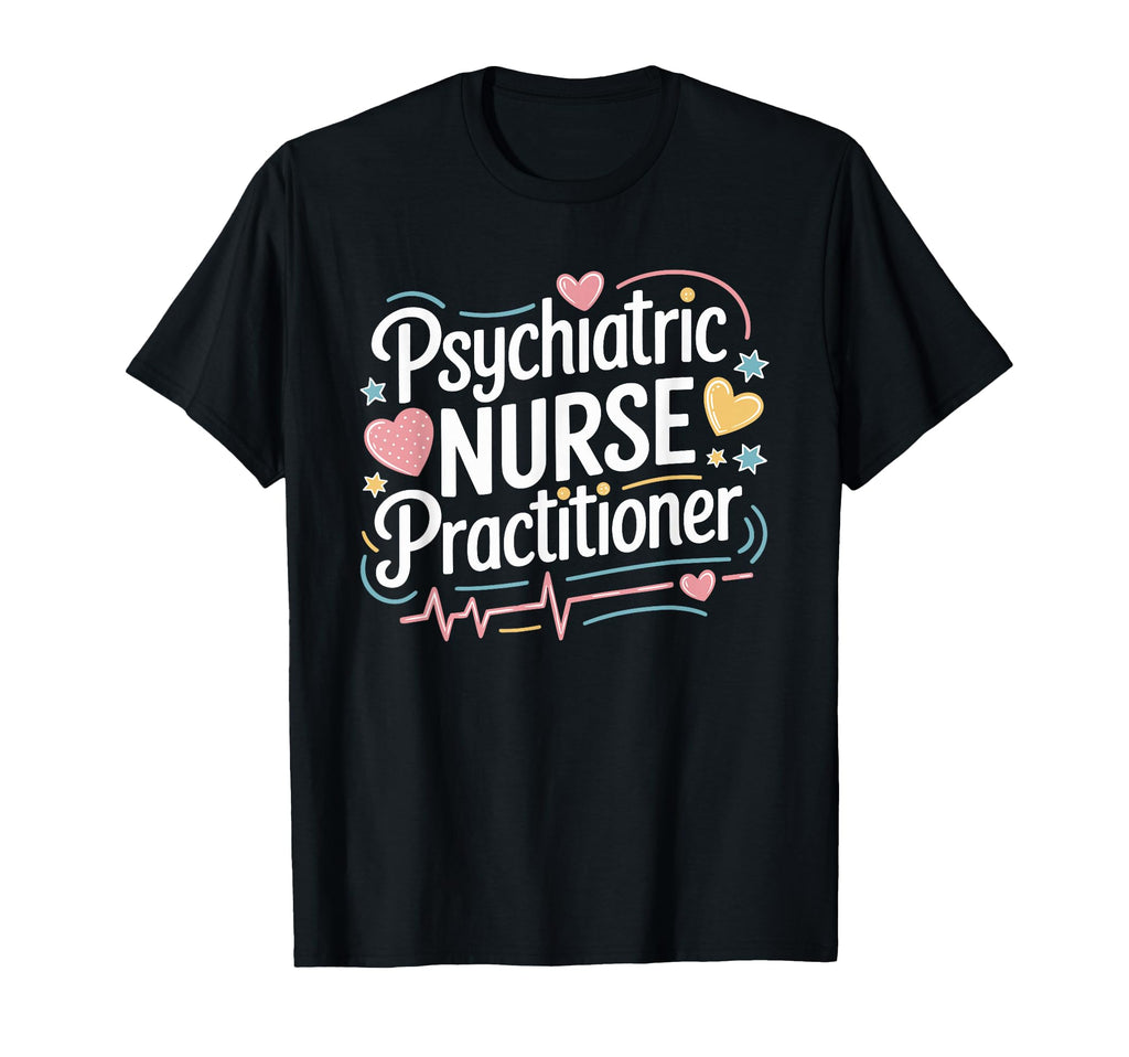 Psychiatric Nursing Psychiatric Nurse T-Shirt - Streetwear Style Unisex - T-Shirt, Sweatshirt, Hoodie