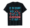 When Doubt Overthink It Out Overthinker T-Shirt - Trendy Graphic Men Women - T-Shirt, Sweatshirt, Hoodie