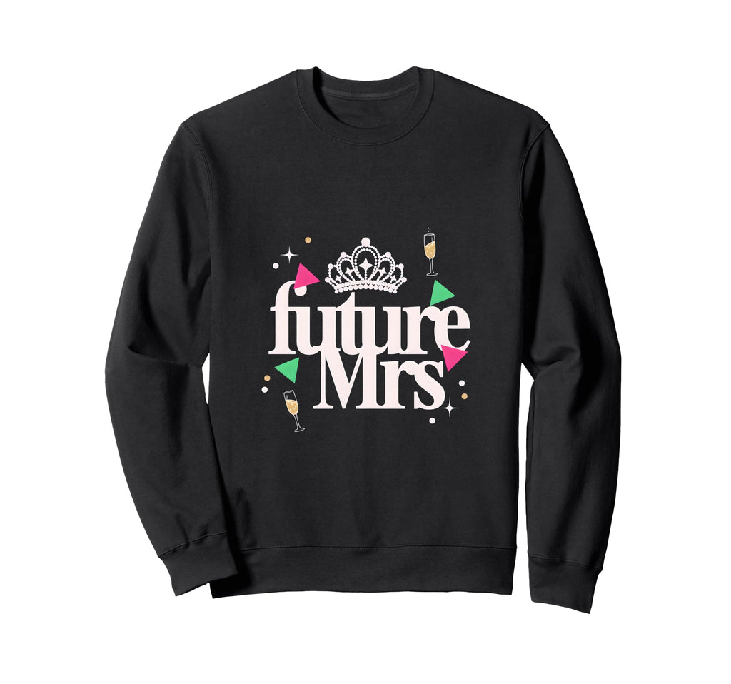 Future Mrs Bachelorette Party Bride Sweatshirt - Trendy Graphic Men Women - T-Shirt, Sweatshirt, Hoodie