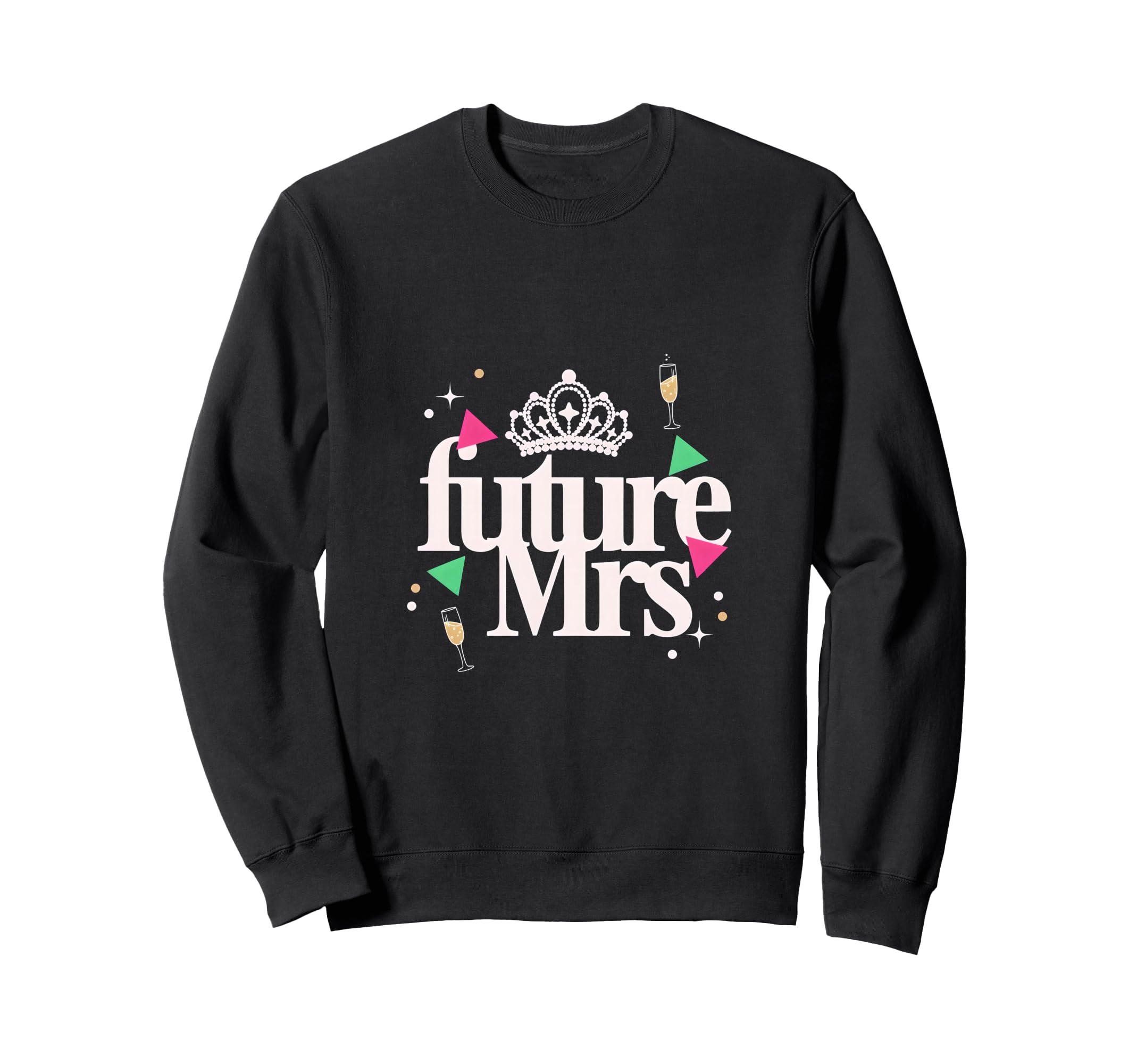 Future Mrs Bachelorette Party Bride Sweatshirt - Trendy Graphic Men Women - T-Shirt, Sweatshirt, Hoodie