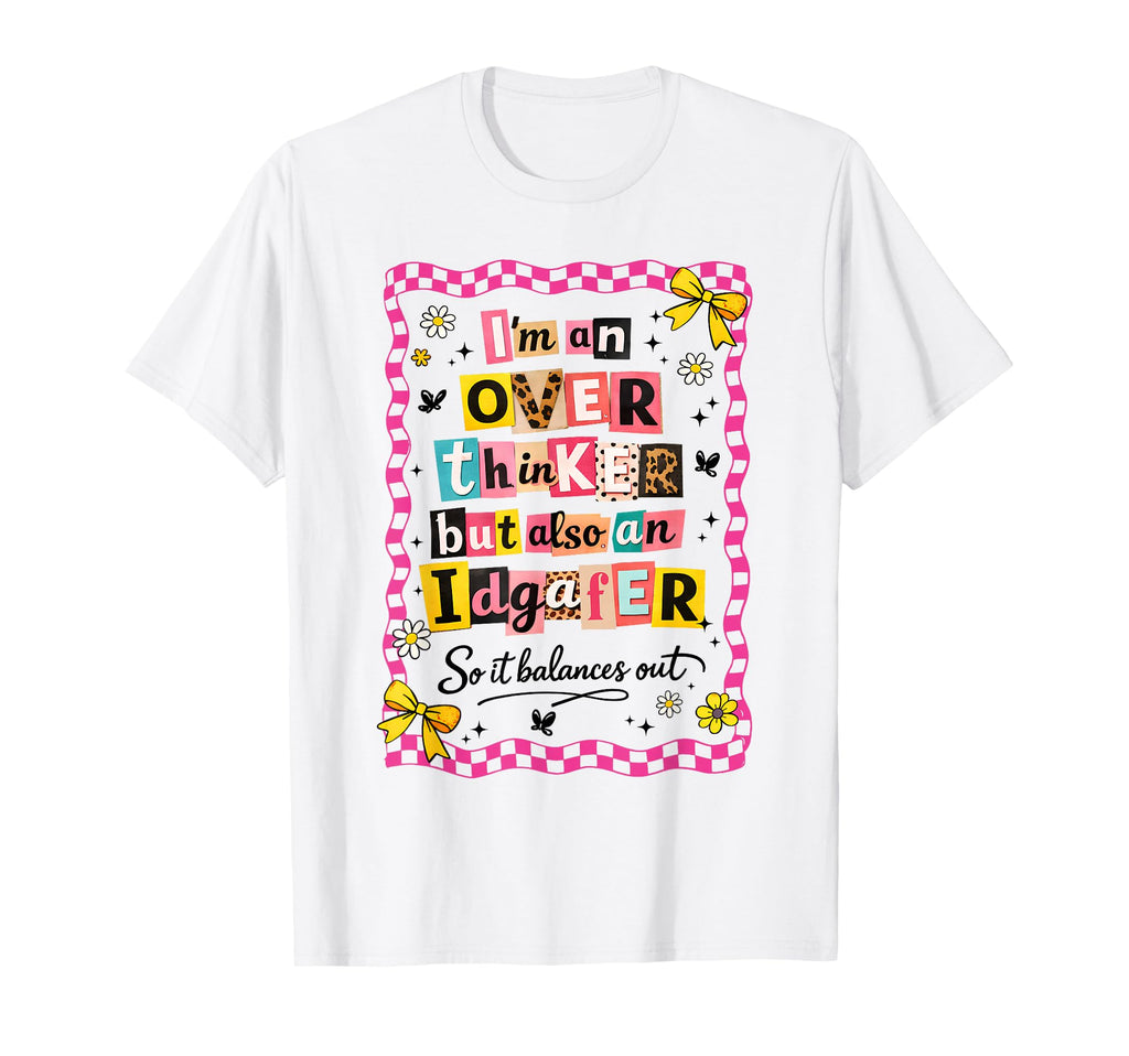 Im Overthinker But Also Idgafer T-Shirt - Casual Everyday Wear Unisex - T-Shirt, Sweatshirt, Hoodie