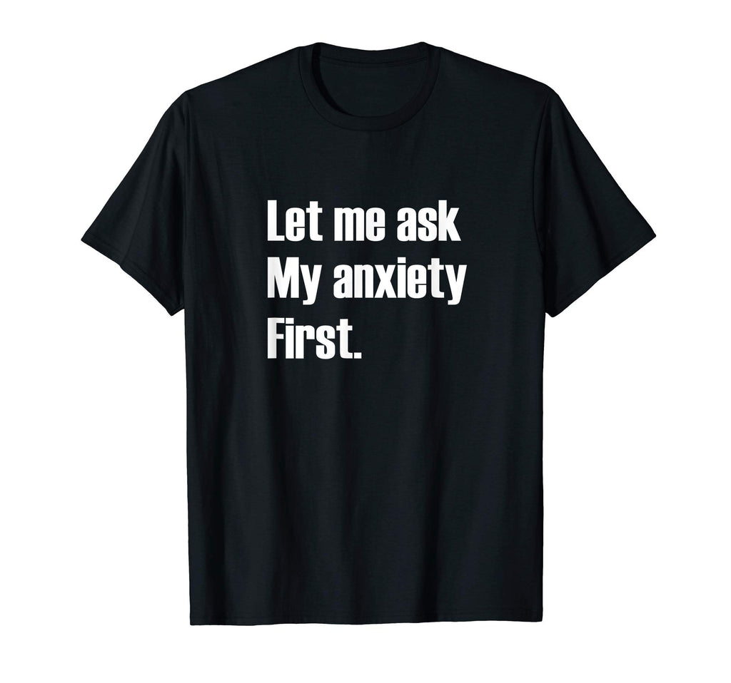 Funny Anxiety Anxious Nervous Worried T-Shirt - Novelty Apparel Unisex - T-Shirt, Sweatshirt, Hoodie