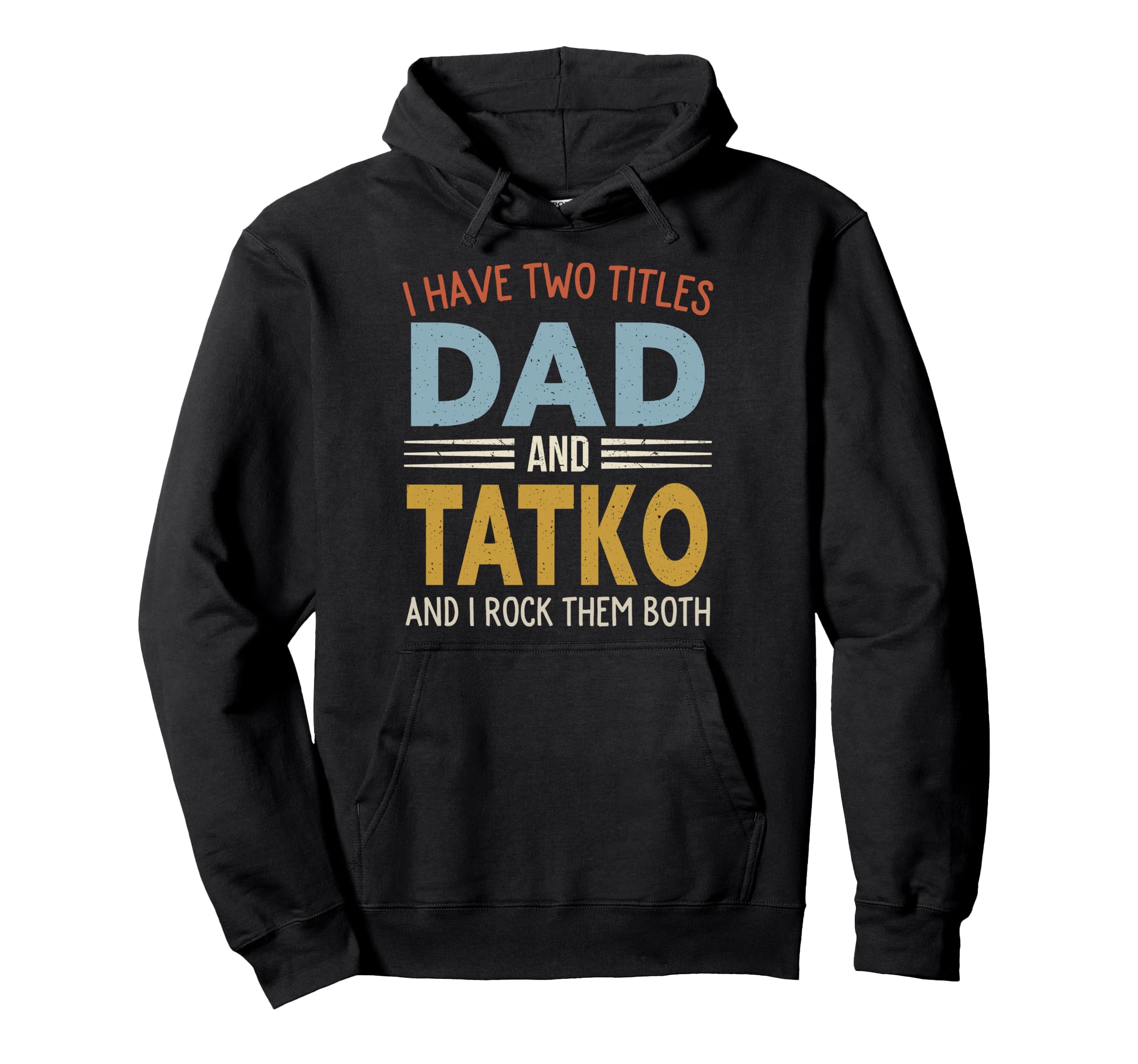 I Have Two Titles Dad And Tatko Hoodie - Minimalist Print for Adults - T-Shirt, Sweatshirt, Hoodie
