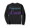 Empower Love Mental Health Awareness Sweatshirt - Graphic Print for Adults - T-Shirt, Sweatshirt, Hoodie