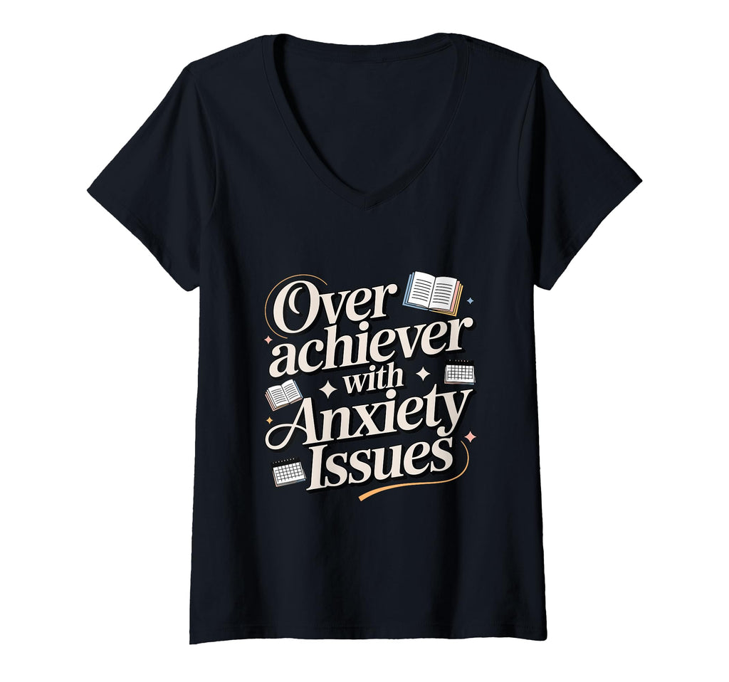 Womens Overachiever Anxiety Issues T-Shirt - Unique Graphic for Adults - T-Shirt, Sweatshirt, Hoodie
