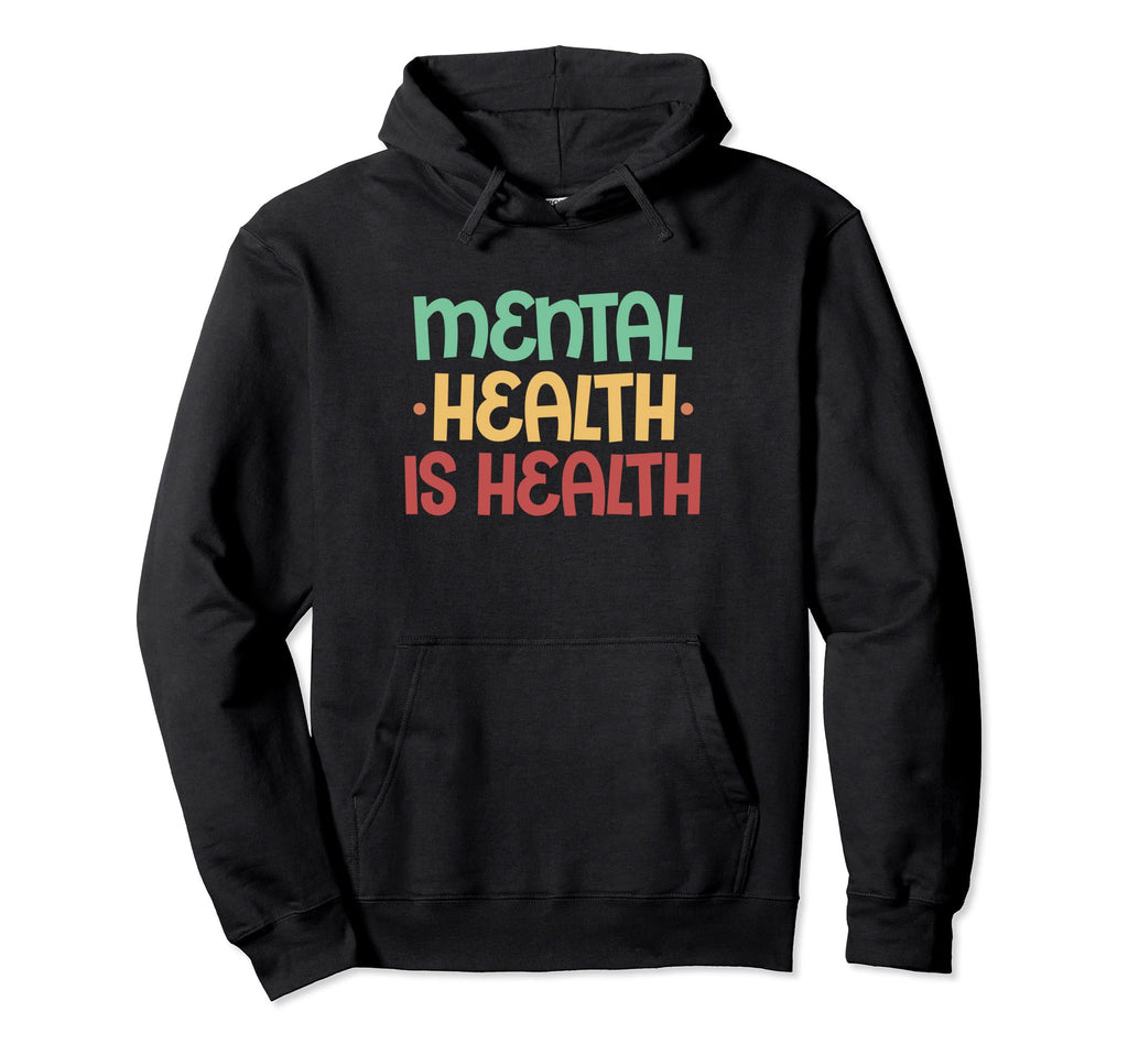 Mental Health Is Health Mental Health Hoodie - Unique Graphic Unisex - T-Shirt, Sweatshirt, Hoodie