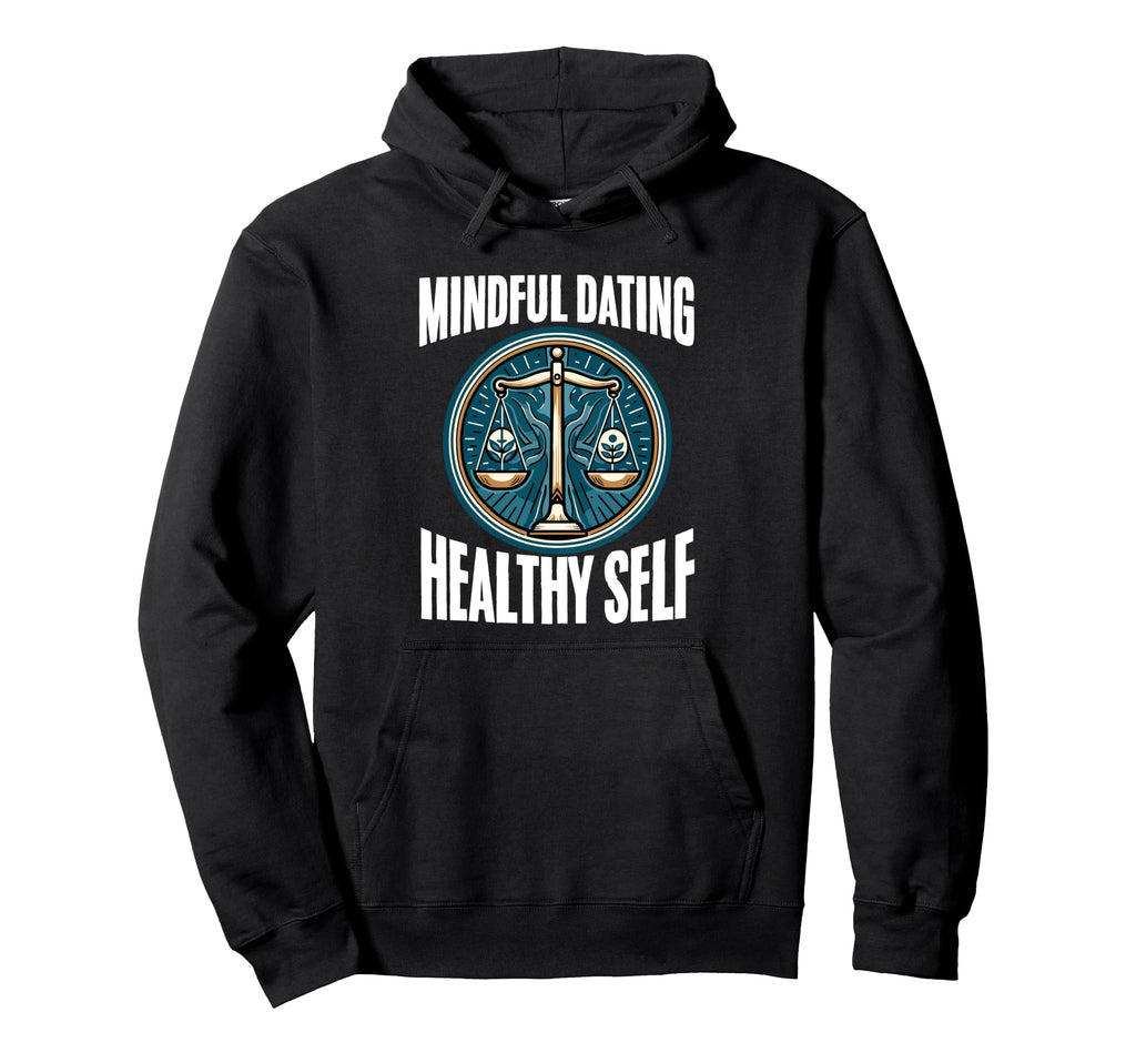 Mindful Dating Healthy Therapy Hoodie - Casual Everyday Wear for Adults - T-Shirt, Sweatshirt, Hoodie