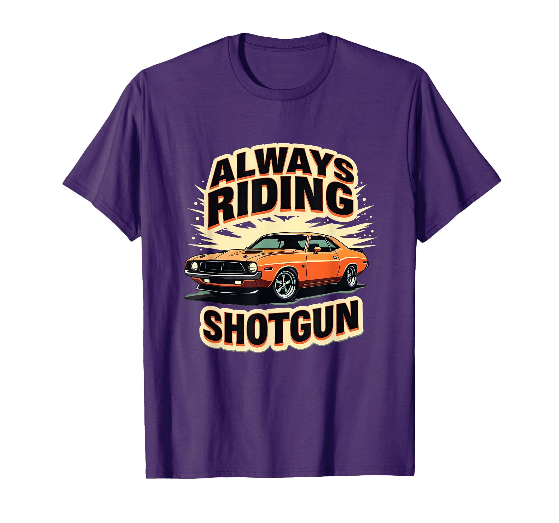 Always Riding Shotgun Car Enthusiast T-Shirt - Unique Graphic for Adults - T-Shirt, Sweatshirt, Hoodie