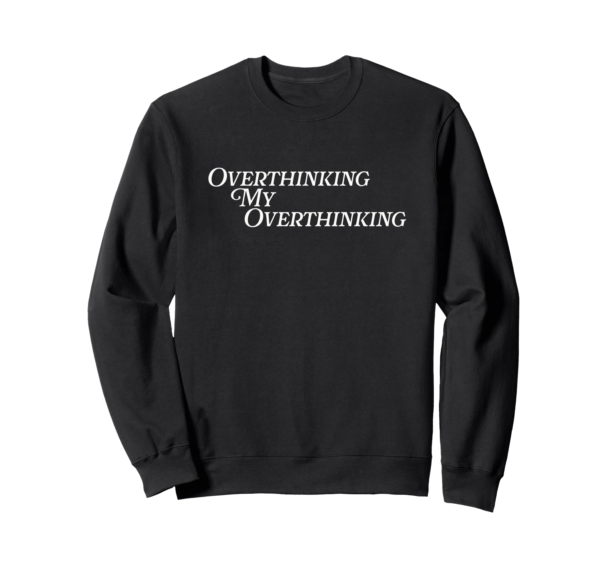 Overthinking My Overthinking Sweatshirt - Trendy Graphic for Adults - T-Shirt, Sweatshirt, Hoodie