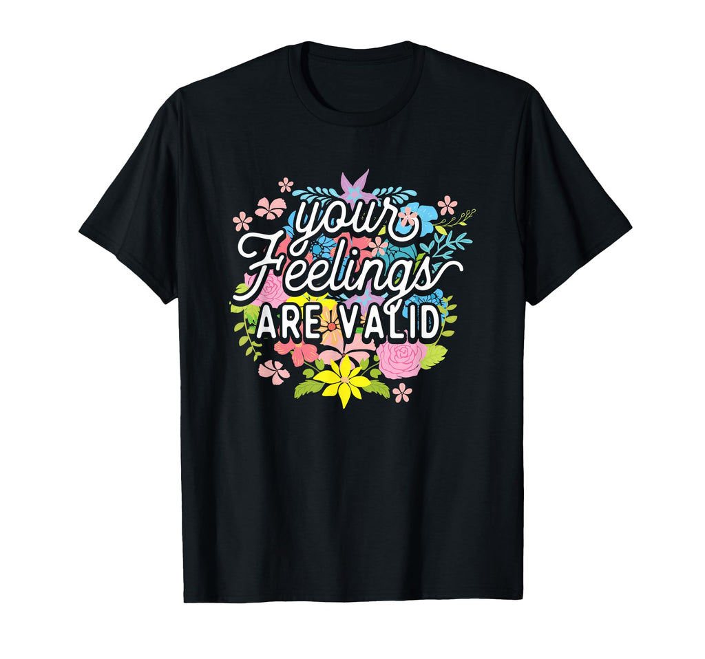 Your Feelings Are Valid Flower Mental T-Shirt - Minimalist Print Unisex - T-Shirt, Sweatshirt, Hoodie