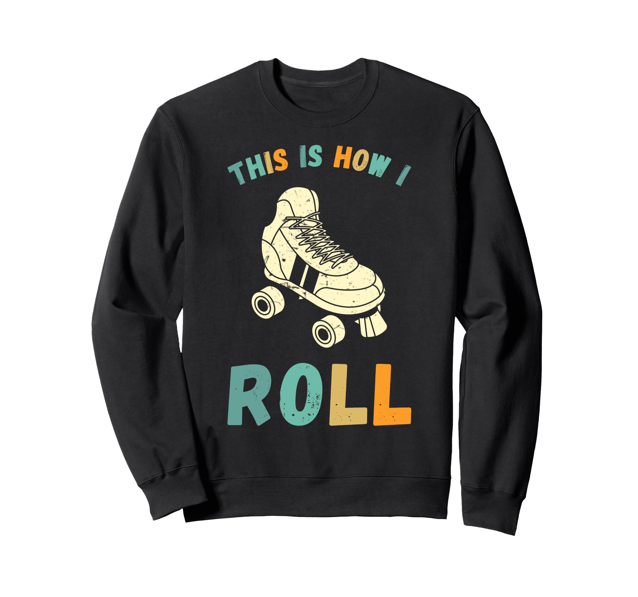 This Is How I Roll Roller Skates Sweatshirt - Fun Novelty Design Men Women - T-Shirt, Sweatshirt, Hoodie