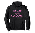 Im Not Everyone Funny Shy Introvert Anti Hoodie - Streetwear Style Unisex - T-Shirt, Sweatshirt, Hoodie
