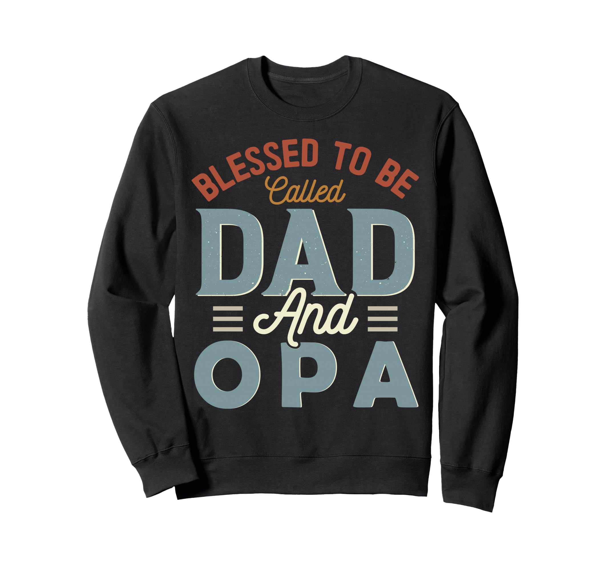 Blessed To Be Called Dad And Opa Sweatshirt - Aesthetic Graphic Men Women - T-Shirt, Sweatshirt, Hoodie