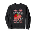 Anxiety Isnt Choice But Kindness Is Sweatshirt - Graphic Print Men Women - T-Shirt, Sweatshirt, Hoodie