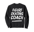 Figure Skating Coach Distressed Sweatshirt - Streetwear Style Men Women - T-Shirt, Sweatshirt, Hoodie